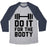 Virgin Teez  Baseball Tee Unisex Tri-Blend Baseball Tee / small / Athletic Gray / Navy DO IT FOR THE BOOTY UNISEX TRI-BLEND BASEBALL TEE