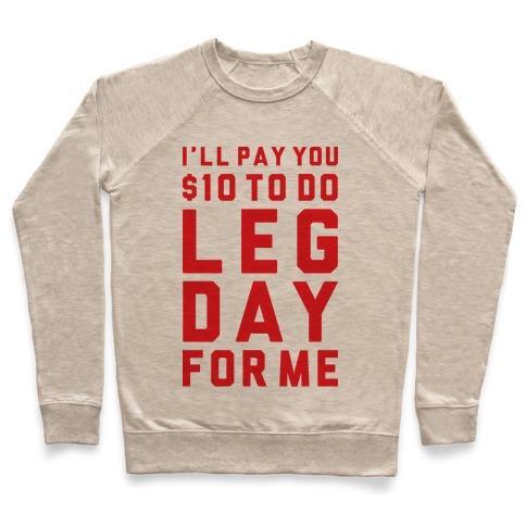 Virgin Teez  Pullover Crewneck Sweatshirt / x-small / Heathered Oatmeal DO LEG DAY FOR ME CREWNECK SWEATSHIRT
