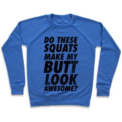 Virgin Teez  Pullover Crewneck Sweatshirt / x-small / Heathered Blue DO THESE SQUATS MAKE MY BUTT LOOK AWESOME? CREWNECK SWEATSHIRT