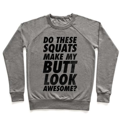 Virgin Teez  Pullover Crewneck Sweatshirt / x-small / Heathered Gray DO THESE SQUATS MAKE MY BUTT LOOK AWESOME? CREWNECK SWEATSHIRT