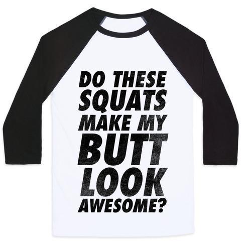Virgin Teez  Baseball Tee Unisex Classic Baseball Tee / x-small / White/Black DO THESE SQUATS MAKE MY BUTT LOOK AWESOME? UNISEX CLASSIC BASEBALL TEE