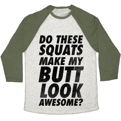 Virgin Teez  Baseball Tee Unisex Tri-Blend Baseball Tee / small / Oatmeal / Moss DO THESE SQUATS MAKE MY BUTT LOOK AWESOME? UNISEX TRI-BLEND BASEBALL TEE