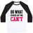 Virgin Teez  Baseball Tee Unisex Classic Baseball Tee / x-small / White/Black DO WHAT OTHERS SAY YOU CAN'T UNISEX CLASSIC BASEBALL TEE