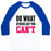 Virgin Teez  Baseball Tee Unisex Classic Baseball Tee / x-small / White/Blue DO WHAT OTHERS SAY YOU CAN'T UNISEX CLASSIC BASEBALL TEE
