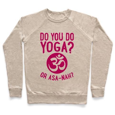 Virgin Teez  Pullover Crewneck Sweatshirt / x-small / Heathered Oatmeal DO YOU DO YOGA? OR ASA-NAH? CREWNECK SWEATSHIRT