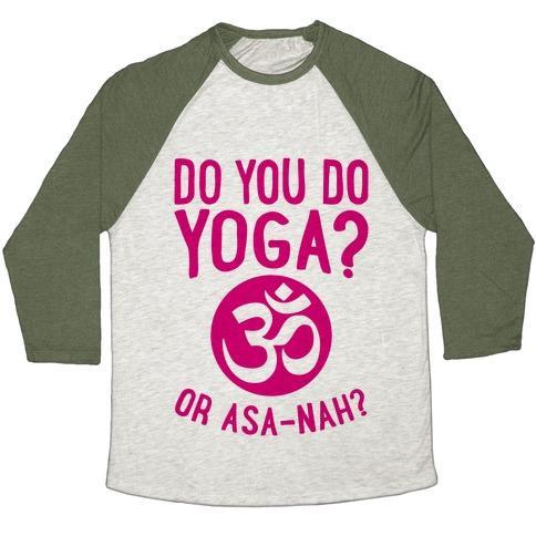 Virgin Teez  Baseball Tee Unisex Tri-Blend Baseball Tee / small / Oatmeal / Moss DO YOU DO YOGA? OR ASA-NAH? UNISEX TRI-BLEND BASEBALL TEE