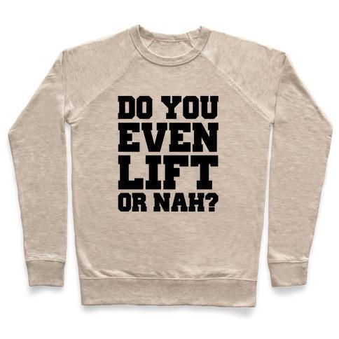 Virgin Teez  Pullover Crewneck Sweatshirt / x-small / Heathered Oatmeal DO YOU EVEN LIFT OR NAH? CREWNECK SWEATSHIRT