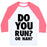Virgin Teez  Baseball Tee Unisex Classic Baseball Tee / x-small / White/Neon Pink DO YOU RUN? OR NAH? UNISEX CLASSIC BASEBALL TEE