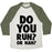 Virgin Teez  Baseball Tee Unisex Tri-Blend Baseball Tee / small / Oatmeal / Moss DO YOU RUN? OR NAH? UNISEX TRI-BLEND BASEBALL TEE