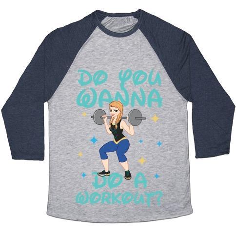 DO YOU WANNA DO A WORKOUT (PRINCESS PARODY) UNISEX TRI-BLEND BASEBALL TEE