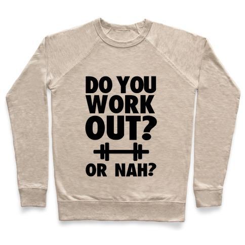 Virgin Teez  Pullover Crewneck Sweatshirt / x-small / Heathered Oatmeal DO YOU WORK OUT? OR NAH? CREWNECK SWEATSHIRT