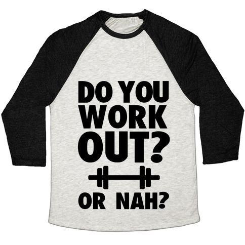 Virgin Teez  Baseball Tee Unisex Tri-Blend Baseball Tee / small / Oatmeal / Black DO YOU WORK OUT? OR NAH? UNISEX TRI-BLEND BASEBALL TEE