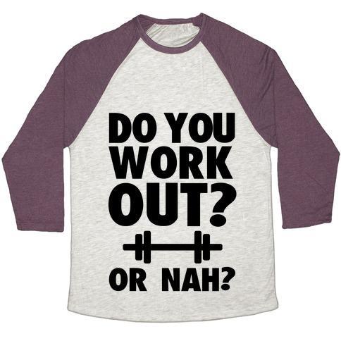 Virgin Teez  Baseball Tee Unisex Tri-Blend Baseball Tee / small / Oatmeal / Maroon DO YOU WORK OUT? OR NAH? UNISEX TRI-BLEND BASEBALL TEE