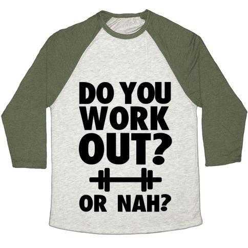 Virgin Teez  Baseball Tee Unisex Tri-Blend Baseball Tee / small / Oatmeal / Moss DO YOU WORK OUT? OR NAH? UNISEX TRI-BLEND BASEBALL TEE
