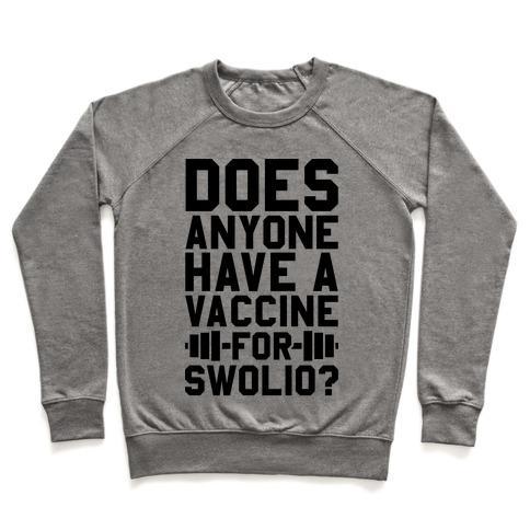 Virgin Teez  Pullover Crewneck Sweatshirt / x-small / Heathered Gray DOES ANYONE HAVE A VACCINE FOR SWOLIO? CREWNECK SWEATSHIRT
