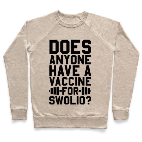 Virgin Teez  Pullover Crewneck Sweatshirt / x-small / Heathered Oatmeal DOES ANYONE HAVE A VACCINE FOR SWOLIO? CREWNECK SWEATSHIRT