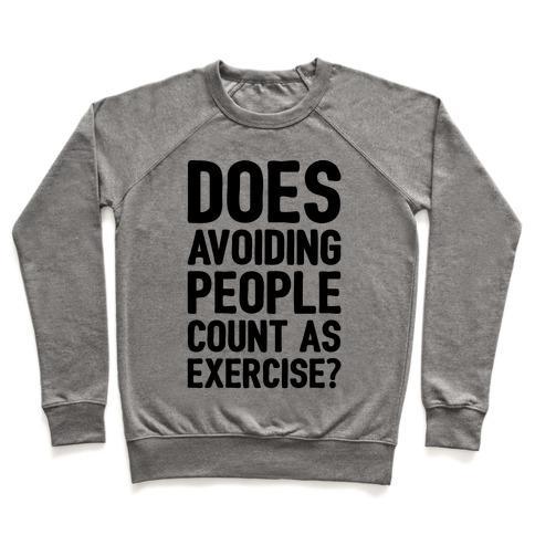 Virgin Teez  Pullover Crewneck Sweatshirt / x-small / Heathered Gray DOES AVOIDING PEOPLE COUNT AS EXERCISE CREWNECK SWEATSHIRT