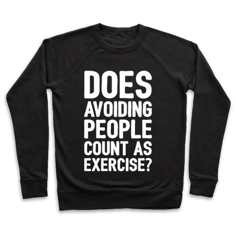 Virgin Teez  Pullover Crewneck Sweatshirt / x-small / Black DOES AVOIDING PEOPLE COUNT AS EXERCISE WHITE PRINT CREWNECK SWEATSHIRT