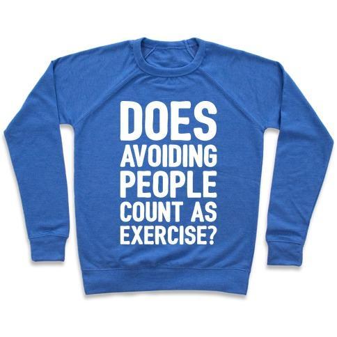 Virgin Teez  Pullover Crewneck Sweatshirt / x-small / Heathered Blue DOES AVOIDING PEOPLE COUNT AS EXERCISE WHITE PRINT CREWNECK SWEATSHIRT