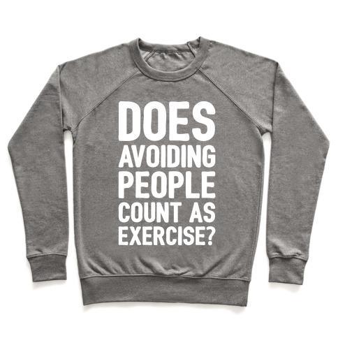 Virgin Teez  Pullover Crewneck Sweatshirt / x-small / Heathered Gray DOES AVOIDING PEOPLE COUNT AS EXERCISE WHITE PRINT CREWNECK SWEATSHIRT