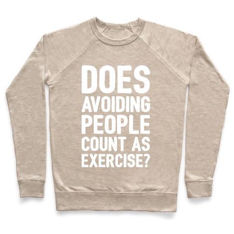 Virgin Teez  Pullover Crewneck Sweatshirt / x-small / Heathered Oatmeal DOES AVOIDING PEOPLE COUNT AS EXERCISE WHITE PRINT CREWNECK SWEATSHIRT