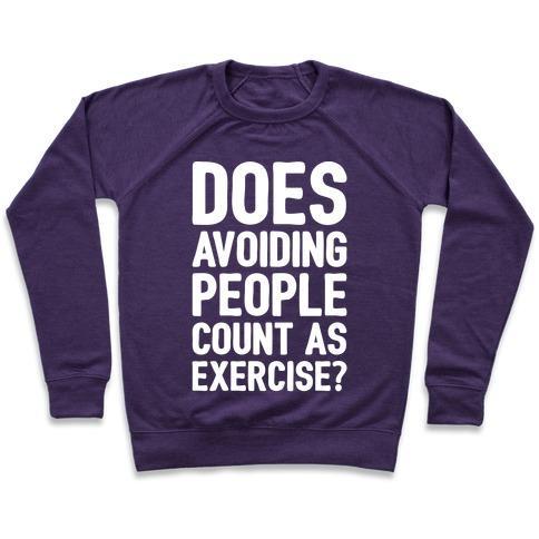 Virgin Teez  Pullover Crewneck Sweatshirt / x-small / Purple DOES AVOIDING PEOPLE COUNT AS EXERCISE WHITE PRINT CREWNECK SWEATSHIRT