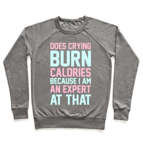 Virgin Teez  Pullover Crewneck Sweatshirt / x-small / Heathered Gray DOES CRYING BURN CALORIES BECAUSE I AM AN EXPERT AT THAT CREWNECK SWEATSHIRT