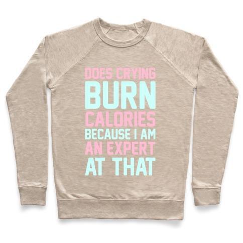 Virgin Teez  Pullover Crewneck Sweatshirt / x-small / Heathered Oatmeal DOES CRYING BURN CALORIES BECAUSE I AM AN EXPERT AT THAT CREWNECK SWEATSHIRT