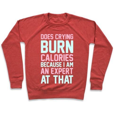 Virgin Teez  Pullover Crewneck Sweatshirt / x-small / Heathered Red DOES CRYING BURN CALORIES BECAUSE I AM AN EXPERT AT THAT CREWNECK SWEATSHIRT