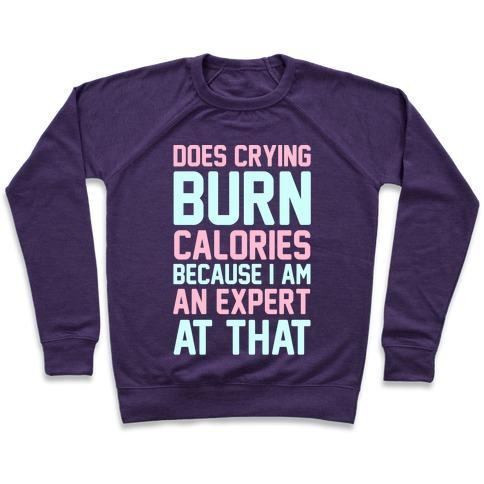 Virgin Teez  Pullover Crewneck Sweatshirt / x-small / Purple DOES CRYING BURN CALORIES BECAUSE I AM AN EXPERT AT THAT CREWNECK SWEATSHIRT