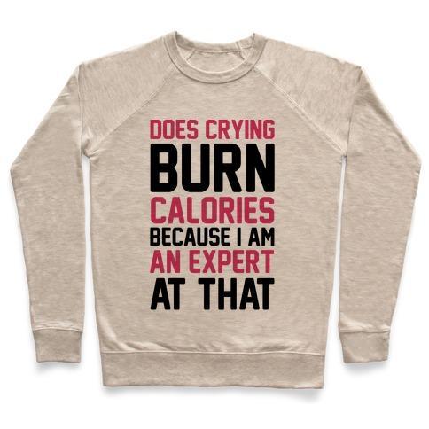 Virgin Teez  Pullover Crewneck Sweatshirt / x-small / Heathered Oatmeal DOES CRYING BURN CALORIES BECAUSE I AM AN EXPERT AT THAT CREWNECK SWEATSHIRT