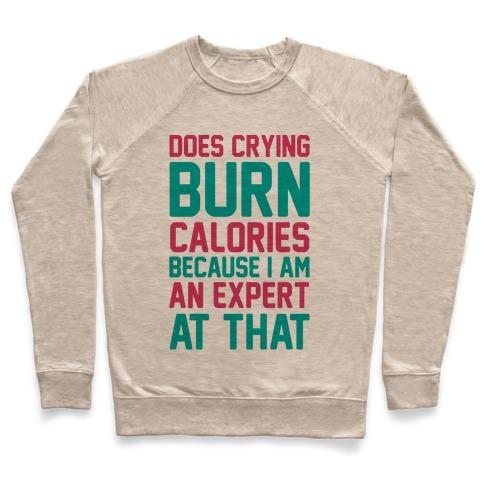 Virgin Teez  Pullover Crewneck Sweatshirt / x-small / Heathered Oatmeal DOES CRYING BURN CALORIES BECAUSE I AM AN EXPERT AT THAT CREWNECK SWEATSHIRT