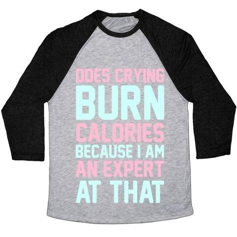 Virgin Teez  Baseball Tee Unisex Tri-Blend Baseball Tee / small / Athletic Gray / Black DOES CRYING BURN CALORIES BECAUSE I AM AN EXPERT AT THAT UNISEX TRI-BLEND BASEBALL TEE