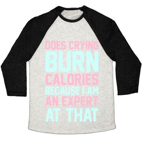 Virgin Teez  Baseball Tee Unisex Tri-Blend Baseball Tee / small / Oatmeal / Black DOES CRYING BURN CALORIES BECAUSE I AM AN EXPERT AT THAT UNISEX TRI-BLEND BASEBALL TEE