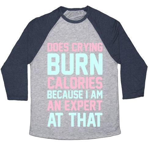 Virgin Teez  Baseball Tee Unisex Tri-Blend Baseball Tee / small / Athletic Gray / Navy DOES CRYING BURN CALORIES BECAUSE I AM AN EXPERT AT THAT UNISEX TRI-BLEND BASEBALL TEE