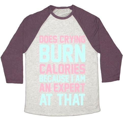 Virgin Teez  Baseball Tee Unisex Tri-Blend Baseball Tee / small / Oatmeal / Maroon DOES CRYING BURN CALORIES BECAUSE I AM AN EXPERT AT THAT UNISEX TRI-BLEND BASEBALL TEE