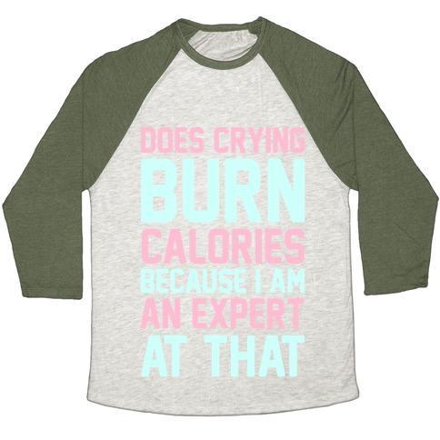 Virgin Teez  Baseball Tee Unisex Tri-Blend Baseball Tee / small / Oatmeal / Moss DOES CRYING BURN CALORIES BECAUSE I AM AN EXPERT AT THAT UNISEX TRI-BLEND BASEBALL TEE
