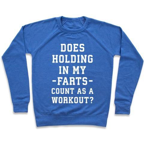 Virgin Teez  Pullover Crewneck Sweatshirt / x-small / Heathered Blue DOES HOLDING IN MY FARTS COUNT AS A WORKOUT CREWNECK SWEATSHIRT