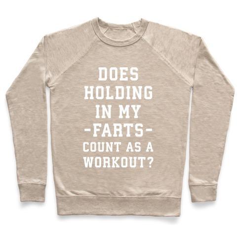 Virgin Teez  Pullover Crewneck Sweatshirt / x-small / Heathered Oatmeal DOES HOLDING IN MY FARTS COUNT AS A WORKOUT CREWNECK SWEATSHIRT
