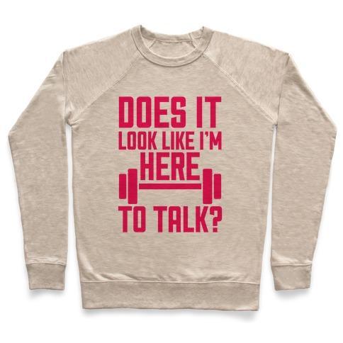 Virgin Teez  Pullover Crewneck Sweatshirt / x-small / Heathered Oatmeal DOES IT LOOK LIKE I WANT TO TALK? CREWNECK SWEATSHIRT
