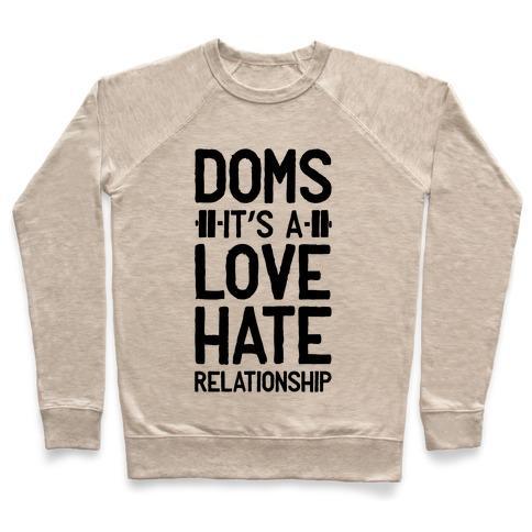 Virgin Teez  Pullover Crewneck Sweatshirt / x-small / Heathered Oatmeal DOMS. IT'S A LOVE HATE RELATIONSHIP CREWNECK SWEATSHIRT