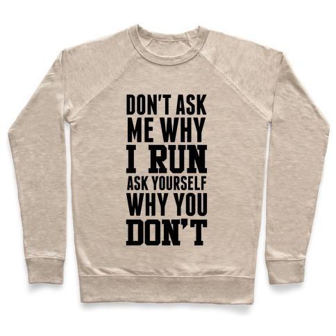 Virgin Teez  Pullover Crewneck Sweatshirt / x-small / Heathered Oatmeal DON'T ASK ME WHY I RUN CREWNECK SWEATSHIRT