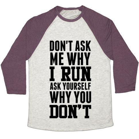 Virgin Teez  Baseball Tee Unisex Tri-Blend Baseball Tee / small / Oatmeal / Maroon DON'T ASK ME WHY I RUN UNISEX TRI-BLEND BASEBALL TEE