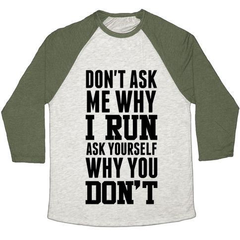 Virgin Teez  Baseball Tee Unisex Tri-Blend Baseball Tee / small / Oatmeal / Moss DON'T ASK ME WHY I RUN UNISEX TRI-BLEND BASEBALL TEE