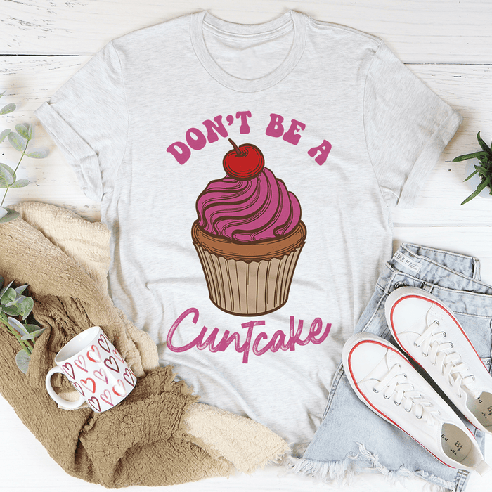 Don't Be A Cuntcake Tee
