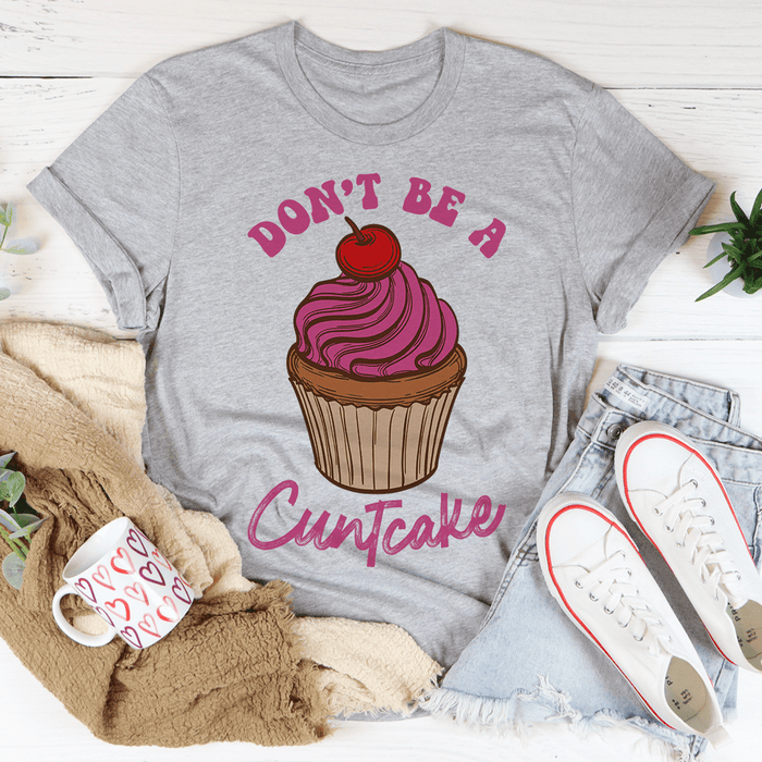 Don't Be A Cuntcake Tee