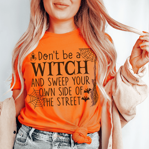 Don't Be A Witch & Sweep Your Own Side Of The Street T-Shirt