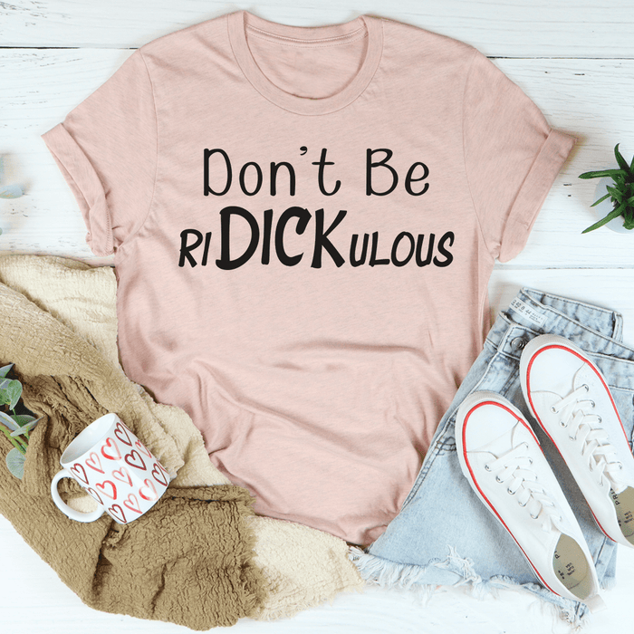 Don't Be Ridickulous T-Shirt