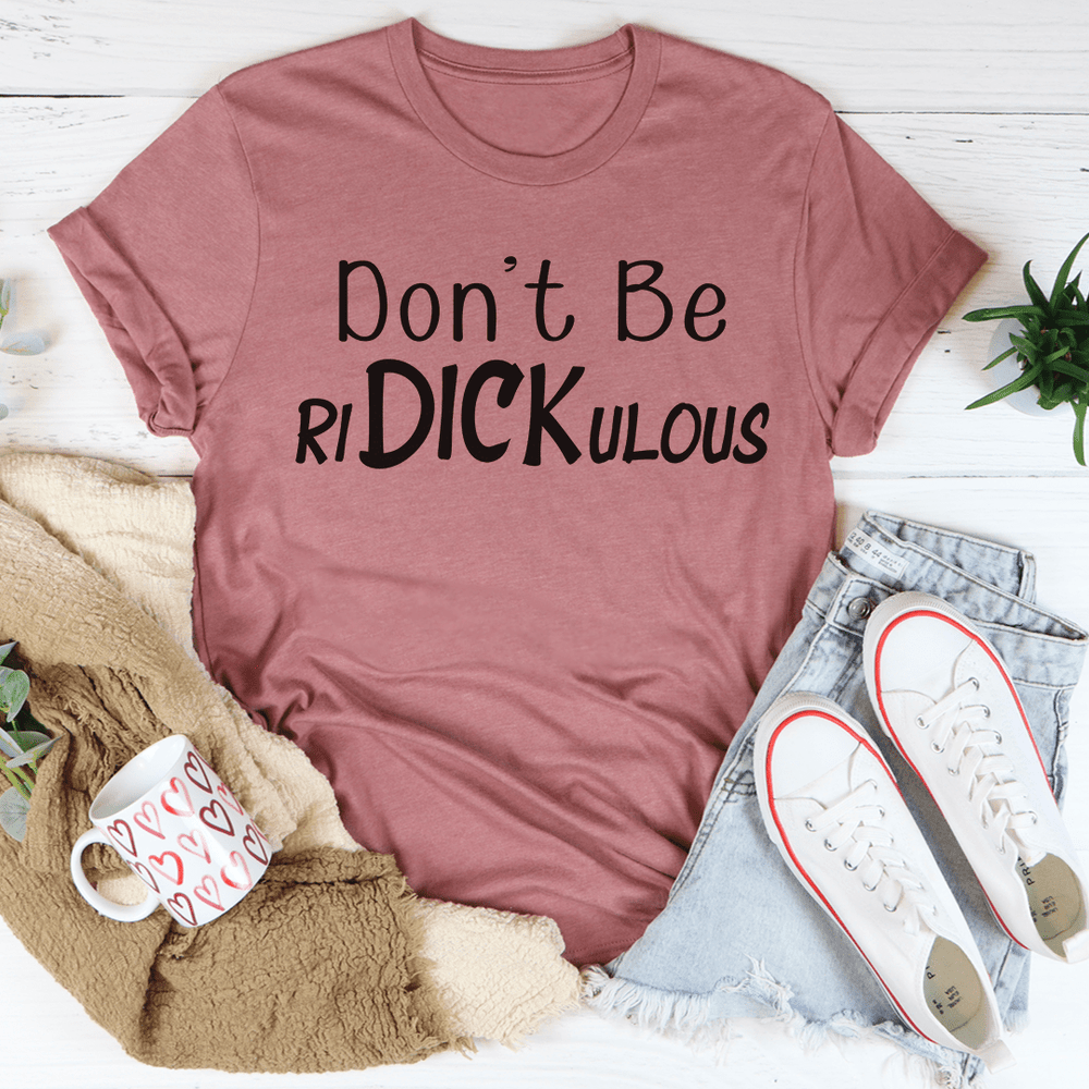 Don't Be Ridickulous T-Shirt