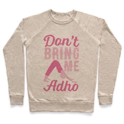Virgin Teez  Pullover Crewneck Sweatshirt / x-small / Heathered Oatmeal DON'T BRING ME ADHO CREWNECK SWEATSHIRT